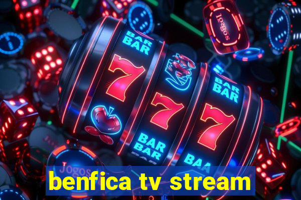 benfica tv stream